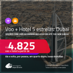 <strong>PASSAGEM + HOTEL 5 ESTRELAS</strong> em <strong>DUBAI </strong>a partir de R$ 4.825, por pessoa, quarto duplo, c/ taxas! Opções com CAFÉ DA MANHÃ incluso! Em até 10x SEM JUROS!