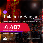 Passagens para a <strong>TAILÂNDIA: Bangkok</strong>! A partir de R$ 4.407, ida e volta, c/ taxas! Datas em 2022! Opções com BAGAGEM INCLUÍDA!