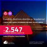 <strong>EUROTRIP: </strong>destinos abertos para brasileiros! Chegue por <strong>LISBOA</strong>, e vá embora por <strong>PARIS, </strong>ou vice-versa! A partir de R$ 2.547, todos os trechos, c/ taxas! Datas em 2022!