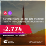 EuroTrip: destinos abertos para brasileiros! Chegue por <strong>LONDRES</strong>, e vá embora por <strong>PARIS</strong>, ou vice-versa! A partir de R$ 2.774, todos os trechos, c/ taxas!