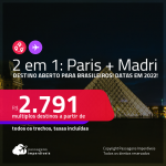 Destino aberto para brasileiros! Passagens 2 em 1 – <strong>PARIS + MADRI</strong>! A partir de R$ 2.791, todos os trechos, c/ taxas! Datas em 2022!