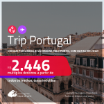<strong>Trip Portugal</strong>: país aberto para brasileiros! Chegue por <strong>Lisboa</strong>, e vá embora pelo <strong>Porto</strong>, com datas em 2022<strong>!</strong> A partir de R$ 2.446, todos os trechos, c/ taxas!