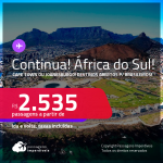 Continua! Destino aberto para brasileiros! Passagens para a <strong>ÁFRICA DO SUL: Cape Town ou Joanesburgo</strong>, com datas para viajar até 2022! A partir de R$ 2.535, ida e volta, c/ taxas!