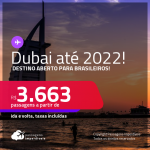 Destino aberto para brasileiros! Passagens para <strong>DUBAI</strong>, com datas para viajar até 2022! A partir de R$ 3.663, ida e volta, c/ taxas!