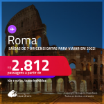 Passagens para <strong>ROMA</strong>, com datas para viajar em 2022! A partir de R$ 2.812, ida e volta, c/ taxas!
