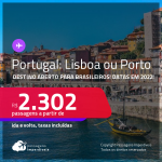 Destino aberto para brasileiros! Passagens para <strong>PORTUGAL: Lisboa ou Porto,</strong> com datas em 2022! A partir de R$ 2.302, ida e volta, c/ taxas!