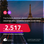 Trip Europa: destinos abertos para brasileiros! Chegue por <strong>LISBOA</strong>, e vá embora por<strong> PARIS</strong>, ou vice-versa! A partir de R$ 2.517, todos os trechos, c/ taxas!