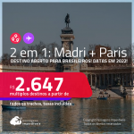 Destinos abertos para brasileiros! Passagens 2 em 1 –<strong> MADRI + PARIS</strong>! A partir de R$ 2.647, todos os trechos, c/ taxas! Datas em 2022!