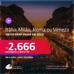 Passagens para a <strong>ITÁLIA: Milão, Roma ou Veneza,</strong> com datas para viajar em 2022! A partir de R$ 2.666, ida e volta, c/ taxas!