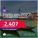Destino aberto para brasileiros! Passagens para <strong>PORTUGAL: Porto</strong>! A partir de R$ 2.407, ida e volta, c/ taxas! Datas em 2022!