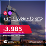 Destinos abertos para brasileiros! Passagens 2 em 1 – <strong>DUBAI + CANADÁ: Toronto</strong>! A partir de R$ 3.985, todos os trechos, c/ taxas! Datas em 2022!