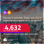 Destino aberto para brasileiros! <strong>PASSAGEM + HOTEL 5 ESTRELAS</strong> com <strong>CAFÉ DA MANHÃ </strong>em <strong>DUBAI</strong>! A partir de R$ 4.632, por pessoa, quarto duplo, c/ taxas! Datas em 2022! Em até 10x SEM JUROS!