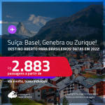 Destino aberto para brasileiros! Passagens para a <strong>SUÍÇA: Basel, Genebra ou Zurique</strong>! A partir de R$ 2.883, ida e volta, c/ taxas! Datas em 2022!