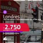 Destino aberto para brasileiros! Passagens para <strong>LONDRES</strong>! A partir de R$ 2.750, ida e volta, c/ taxas! Datas em 2022!