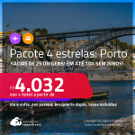 <strong>PASSAGEM + HOTEL 4 ESTRELAS</strong> em <strong>PORTUGAL</strong>: <strong>Porto</strong>! A partir de R$ 4.032, por pessoa, quarto duplo, c/ taxas! Em até 10x SEM JUROS!