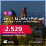 Destinos abertos para brasileiros! Promoção de Passagens 2 em 1 – <strong>ESPANHA + PORTUGAL! Barcelona ou Madri + Lisboa ou Porto</strong>! A partir de R$ 2.529, todos os trechos, c/ taxas! Datas em 2022!