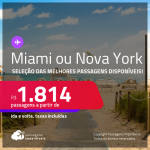 Destino aberto para brasileiros! Promoção de Passagens para os <strong>ESTADOS UNIDOS: Miami ou Nova York</strong>! A partir de R$ 1.814, ida e volta, c/ taxas!