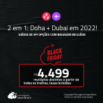 Passagens 2 em 1 – <strong>DOHA + DUBAI</strong>! A partir de R$ 4.499, todos os trechos, c/ taxas! Datas em 2022! Opções com BAGAGEM INCLUÍDA!