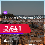 Destino aberto para brasileiros! Passagens para <strong>PORTUGAL: Lisboa ou Porto</strong>! A partir de R$ 2.641, ida e volta, c/ taxas! Datas em 2022! Opções com BAGAGEM INCLUÍDA!