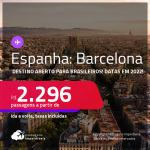 Destino aberto para brasileiros! Passagens para a <strong>ESPANHA: Barcelona</strong>! A partir de R$ 2.296, ida e volta, c/ taxas! Datas em 2022!