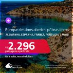 Seleção de Passagens para destinos abertos da <strong>EUROPA</strong>:  <strong>ALEMANHA, ESPANHA, FRANÇA, HOLANDA, INGLATERRA, PORTUGAL ou SUÍÇA</strong>! A partir de R$ 2.296, ida e volta, c/ taxas! Datas em 2022!