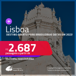 Destino aberto para brasileiros! Passagens para <strong>PORTUGAL: Lisboa</strong>! A partir de R$ 2.687, ida e volta, c/ taxas! Datas em 2022!