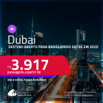 Destino aberto para brasileiros! Passagens para <strong>DUBAI</strong>! A partir de R$ 3.917, ida e volta, c/ taxas! Datas em 2022!
