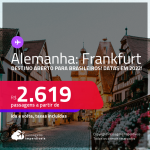 Destino aberto para brasileiros! Passagens para a <strong>ALEMANHA: Frankfurt</strong>! A partir de R$ 2.619, ida e volta, c/ taxas! Datas em 2022!