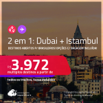 Destinos abertos para brasileiros! Passagens 2 em 1 – <strong>TURQUIA: Istambul + DUBAI</strong>! A partir de R$ 3.972, todos os trechos, c/ taxas! Datas em 2022! Opções com BAGAGEM INCLUÍDA!