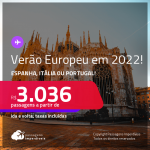 <strong>VERÃO EUROPEU 2022!</strong> Passagens para a <strong>ESPANHA, ITÁLIA ou PORTUGAL</strong>! A partir de R$ 3.036, ida e volta, c/ taxas!