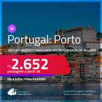 Destino aberto para brasileiros! Passagens para <strong>PORTUGAL: Porto</strong>! A partir de R$ 2.652, ida e volta, c/ taxas! Opções com BAGAGEM INCLUÍDA!