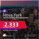 Destino aberto para brasileiros! Passagens para <strong>NOVA YORK </strong>a partir de R$ 2.333, ida e volta, c/ taxas!