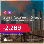 Destinos abertos para brasileiros! Passagens 2 em 1 – <strong>NOVA YORK + ORLANDO</strong>! A partir de R$ 2.289, todos os trechos, c/ taxas!