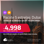 <strong>PASSAGEM + HOTEL 5 ESTRELAS</strong> em <strong>DUBAI </strong>a partir de R$ 4.998, por pessoa, quarto duplo, c/ taxas! Em até 10x SEM JUROS!