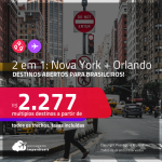 Destinos abertos para brasileiros! Passagens 2 em 1 –<strong> NOVA YORK + ORLANDO</strong>! A partir de R$ 2.277, todos os trechos, c/ taxas!