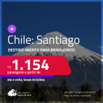 Destino aberto para brasileiros! Passagens para o <strong>CHILE: Santiago</strong>! A partir de R$ 1.154, ida e volta, c/ taxas!