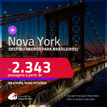 Destino aberto para brasileiros! Passagens para <strong>NOVA YORK</strong>! A partir de R$ 2.343, ida e volta, c/ taxas!