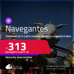 Programe sua viagem para o Beto Carrero, Balneário Camboriú e mais! Passagens para <strong>NAVEGANTES</strong>! A partir de R$ 313, ida e volta, c/ taxas!