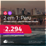 Destinos abertos para brasileiros! Passagens 2 em 1 – <strong>PERU: Cusco + Lima</strong>! A partir de R$ 2.294, todos os trechos, c/ taxas!