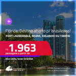 Destinos abertos para brasileiros! Seleção de Passagens para a <strong>FLÓRIDA: Fort Lauderdale, Miami, Orlando ou Tampa!</strong> A partir de R$ 1.963, ida e volta, c/ taxas!
