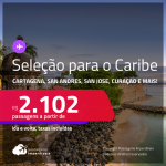 Seleção de Passagens para o<strong> CARIBE:</strong> <strong>Cartagena, San Andres, Aruba, San Jose, Curaçao, Cidade do Panama ou San Juan</strong>! A partir de R$ 2.102, ida e volta, c/ taxas!