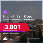 Reaberto para turistas brasileiros! Passagens para <strong>ISRAEL: Tel Aviv</strong> a partir de R$ 3.801, ida e volta, c/ taxas!