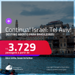 Continua!!! Destino aberto para brasileiros! Passagens para <strong>ISRAEL: Tel Aviv</strong> a partir de R$ 3.729, ida e volta, c/ taxas!