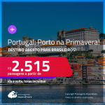 Destino aberto para brasileiros! Passagens para <strong>PORTUGAL: Porto</strong>, com datas para viajar na<strong> PRIMAVERA</strong>! A partir de R$ 2.515, ida e volta, c/ taxas!