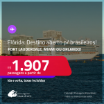 Destinos abertos para brasileiros! Passagens para a <strong>FLÓRIDA: Fort Lauderdale, Miami ou Orlando!</strong> A partir de R$ 1.907, ida e volta, c/ taxas!
