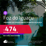 Programe sua viagem para as Cataratas do Iguaçu! Passagens para <strong>FOZ DO IGUAÇU</strong>! A partir de R$ 474, ida e volta, c/ taxas!