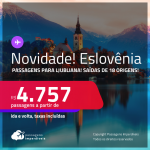 <strong>NOVIDADE</strong>!!! Passagens para a <strong>ESLOVÊNIA: Ljubliana</strong>! A partir de R$ 4.757, ida e volta, c/ taxas!