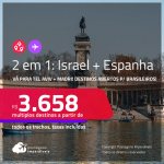 Destinos abertos para brasileiros! Passagens 2 em 1 – <strong>ESPANHA: Madri + ISRAEL: Tel Aviv</strong>! A partir de R$ 3.658, todos os trechos, c/ taxas!