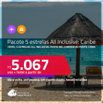 <strong>PASSAGEM + HOTEL 5 ESTRELAS ALL INCLUSIVE</strong> no <strong>CARIBE: Playa Del Carmen ou Punta Cana! </strong>A partir de R$ 5.067, por pessoa, quarto duplo, c/ taxas! Em até 10x SEM JUROS!