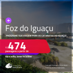 Programe sua viagem para as Cataratas do Iguaçu! Passagens para <strong>FOZ DO IGUAÇU</strong>! A partir de R$ 474, ida e volta, c/ taxas!
